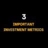 Black background with bold white and yellow text displays 3 Important Investment Metrics, helping decode key data points in investment reports for smarter financial decision-making