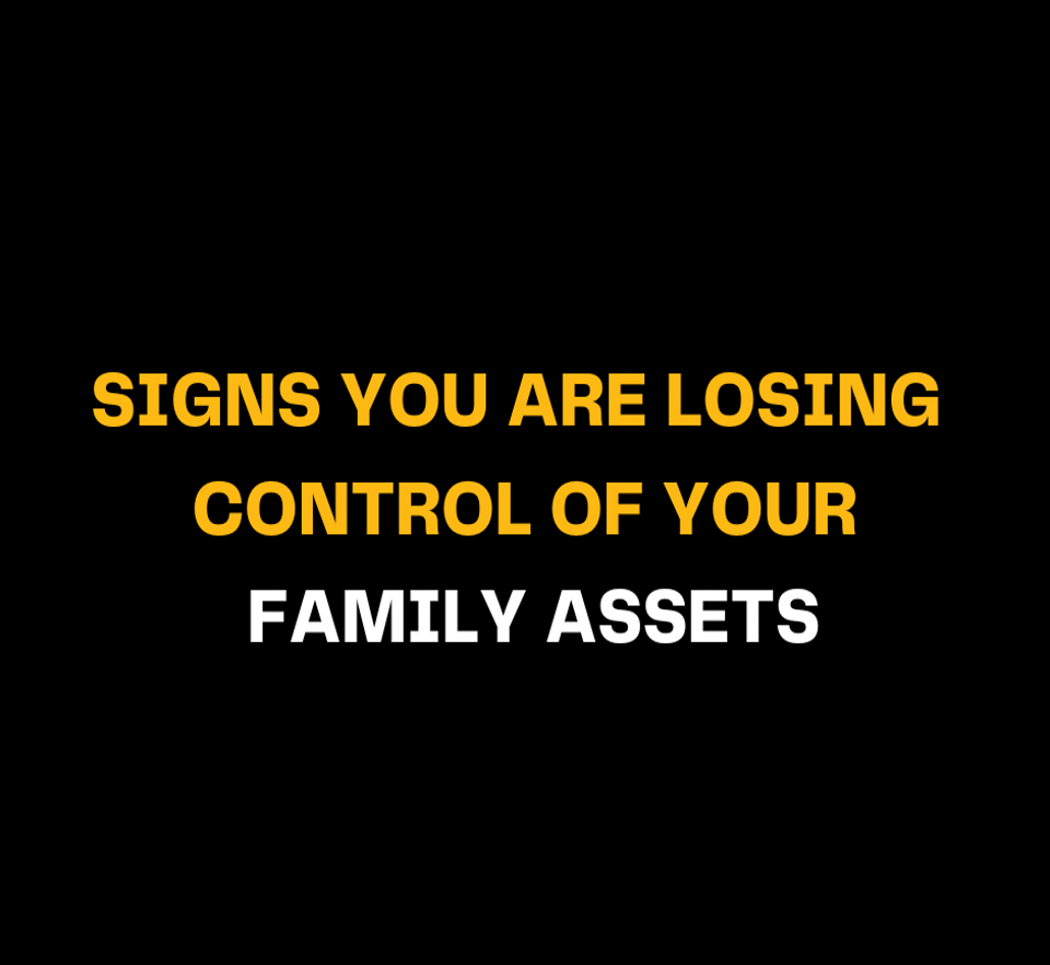 Black background image featuring strong yellow and white font states: Signs You Are Losing Control of Your Family Assets, pointing to financial mismanagement or estate planning issues