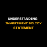 White and yellow bold text on a black background reads Understanding Investment Policy Statement, emphasizing the importance of crafting a strong IPS for long-term investment management strategies.