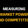 Displayed on a black background, the words ‘Measuring Market Power and Competition’ highlight how concentration analysis is used to assess market control and industry competitiveness.