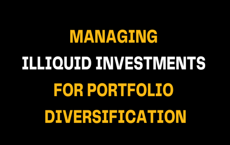 Black background with bold white and yellow text stating Managing Illiquid Investments for Portfolio Diversification, focusing on investment diversification using illiquid financial instruments.