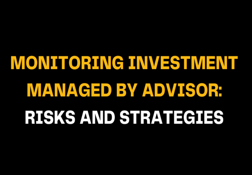 Image with bold yellow and white text says Monitoring Investment Managed by Advisor: Risks and Strategies, highlighting financial advisor oversight, investment risks, and reporting strategies.