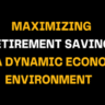 Bold title highlighting 'Maximizing Retirement Savings' with a focus on strategies for growing funds in a fluctuating economic climate, aimed at enhancing long-term financial security.