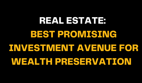 White and bold yellow text on a black background states Real Estate: Best Promising Investment Avenue for Wealth Preservation, highlighting real estate as a secure path to long-term wealth stability.