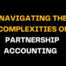 Against a black backdrop, the words 'Navigating the Complexities of Partnership Accounting' are displayed in yellow and white, emphasizing the intricate aspects of partnership accounting processes.