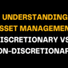 An image titled Understanding Asset Management: Discretionary vs. Non-Discretionary, with bold yellow text on a black background, providing key insights into the differences between asset management strategies