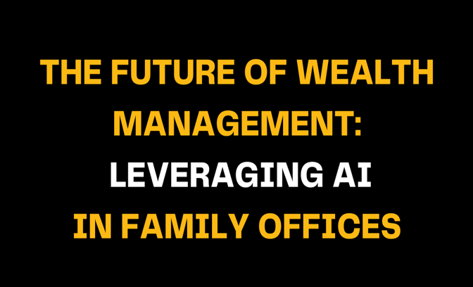 Image featuring the title The Future of Wealth Management: Leveraging AI in Family Offices in bold yellow and white text on a black background, highlighting AI's role in modern wealth management.