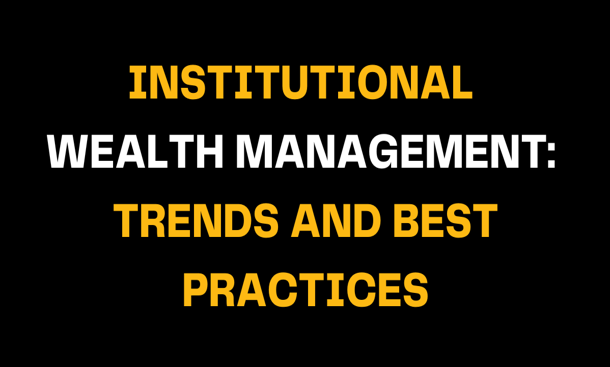 Visual slide with black background and strong gold and white typography stating Institutional Wealth Management: Trends and Best Practices, reflecting financial leadership and wealth strategy optimization.