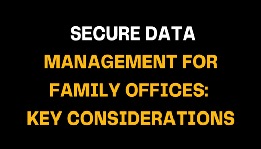 Title text reads: Secure Data Management for Family Offices: Key Considerations on a black background with bold white and orange font, emphasizing the importance of secure data handling for family offices.