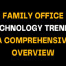 Text graphic with bold yellow and white letters reading Family Office Technology Trends: A Comprehensive Overview, highlighting innovations and digital transformation in family office management.