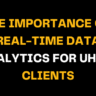 Image highlighting the significance of real-time data analytics for UHNW (Ultra High Net Worth) clients. Bold yellow text on black background reads 'THE IMPORTANCE OF REAL-TIME DATA ANALYTICS FOR UHNW CLIENTS.
