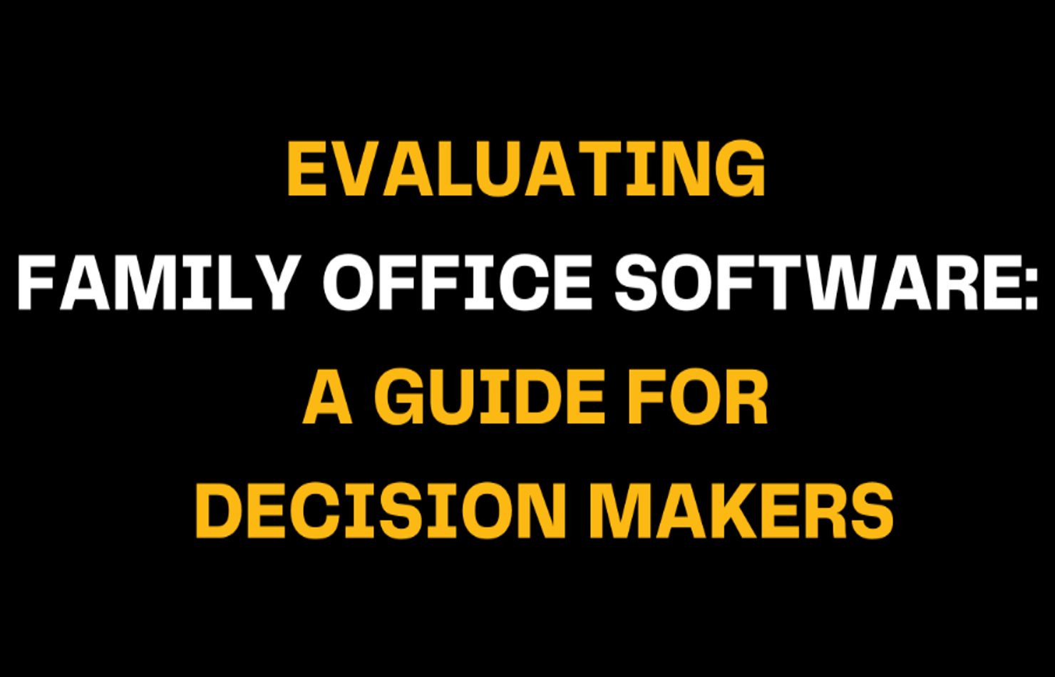Graphic showcasing a guide for decision-makers on evaluating family office software. The image focuses on the importance of making informed decisions about family office technology solutions.
