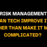 Image with the text Risk Management Can tech improve it rather than make it more complicated? in bold white and yellow fonts on a black background. Discusses the role of tech in risk management