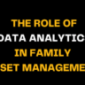 Image with bold yellow and white text on a black background reading The Role of Data Analytics in Family Asset Management, showing how analytics improve financial planning and asset performance.