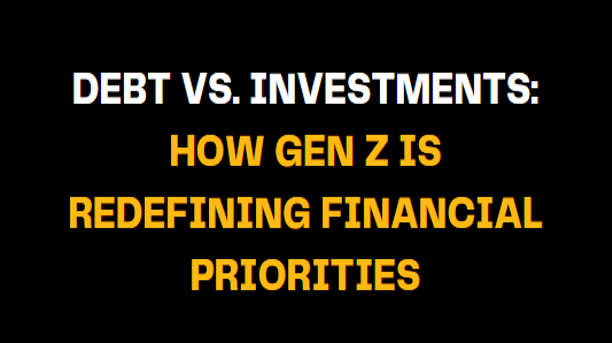 Bold black and gold image with the headline Debt vs. Investments: How Gen Z is Redefining Financial Priorities, representing Gen Z’s shift in money mindset, focusing on balancing debt and smart investments.
