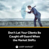Businessman struggling to hold an umbrella against strong wind, symbolizing market volatility, with text reading ‘Don’t let your clients be caught off guard when the market shifts’ by Asset Vantage.