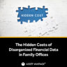 Puzzle pieces scattered with one piece missing, revealing the words HIDDEN COST. Symbolizing the hidden costs of disorganized financial data in family offices, highlighting the impact of inefficiency.